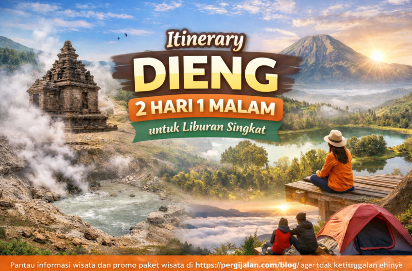  Itinerary Dieng 2 Hari 1 Malam untuk Liburan Singkat
