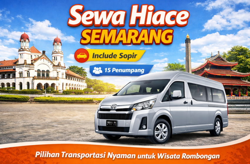  Sewa Hiace Semarang Murah untuk Wisata dan Rombongan